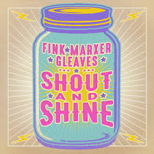 Shout and Shine -- Fink, Marxer, and Gleaves Debut Album Release